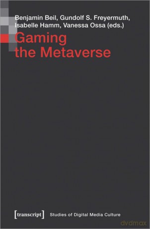 Gaming the Metaverse (Studies of Digital Media Culture) - Benjamin Beil [KSIĄŻKA]