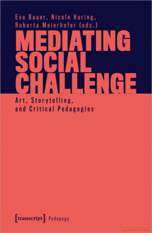 Mediating Social Challenge: Art, Storytelling, and Critical Pedagogies (Pädagogik) - Eva Bauer [KSIĄŻKA]
