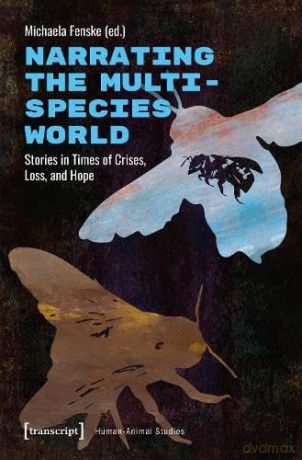 Narrating the Multispecies World: Stories in Times of Crises, Loss, and Hope: 1 (Human-Animal Studies) - Michaela Fenske [KSIĄŻKA]