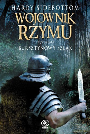 Wojownik Rzymu. Część 6. Bursztynowy szlak [KSIĄŻKA]