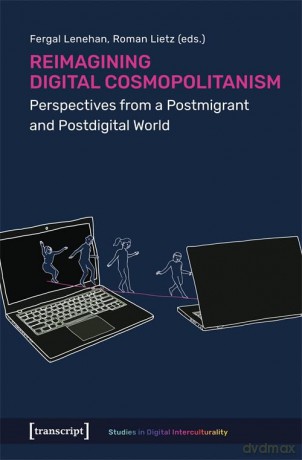 Reimagining Digital Cosmopolitanism: Perspectives from a Postmigrant and Postdigital World (Studies in Digital Interculturality) - Fergal Lenehan [KSIĄŻKA]