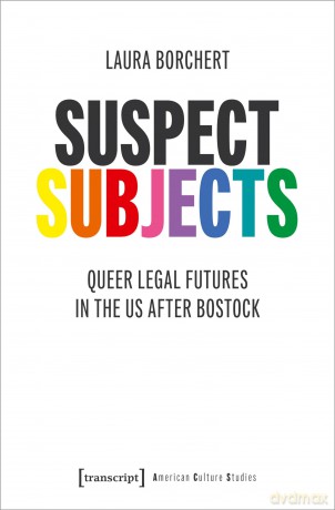 Suspect Subjects: Queer Legal Futures in the US after Bostock (American Culture Studies) - Laura Borchert [KSIĄŻKA]