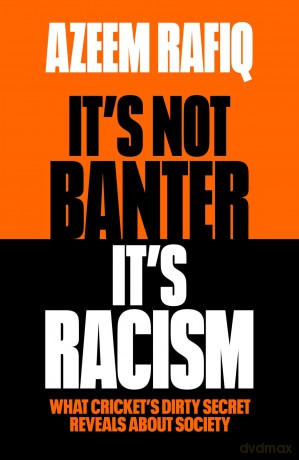 It's Not Banter, It's Racism: What Cricket's Dirty Secret Reveals About Our Society - Azeem Rafiq [KSIĄŻKA]