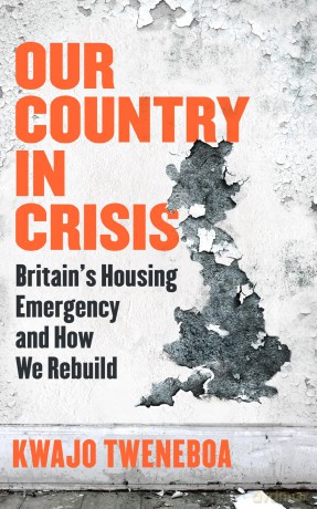 Our Country in Crisis: Britain's Housing Emergency and How We Rebuild - Kwajo Tweneboa [KSIĄŻKA]