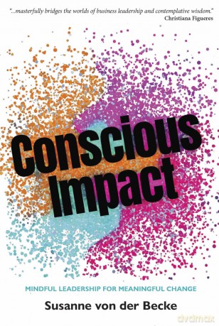 Conscious Impact: Mindful Leadership for Meaningful Change - Susanne von der Becke [KSIĄŻKA]