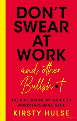 Don't Swear at Work: The Rule Breakers' Guide to Workplace Brilliance - Kirsty Hulse [KSIĄŻKA]