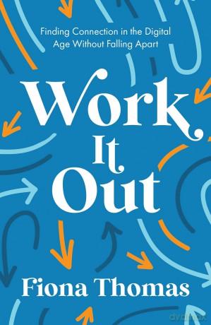 Work It Out: Finding Connection in the Digital Age Without Falling Apart - Fiona Thomas [KSIĄŻKA]