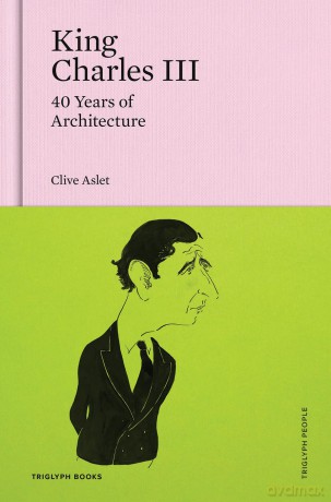 King Charles III: 40 Years of Architecture: 2 (Triglyph People) - Clive Aslet [KSIĄŻKA]