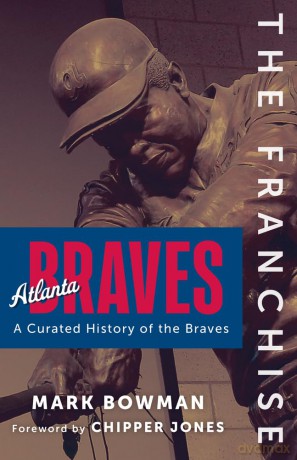 The Franchise: Atlanta Braves: A Curated History of the Braves - Mark Bowman [KSIĄŻKA]