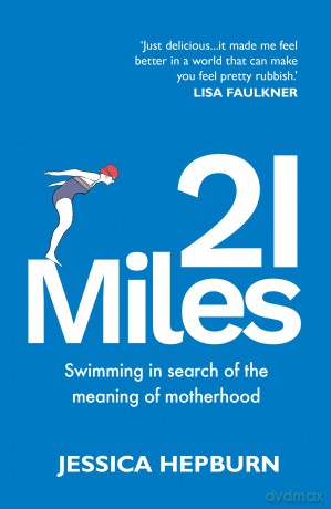 21 Miles: Swimming in search of the meaning of motherhood - Jessica Hepburn [KSIĄŻKA]