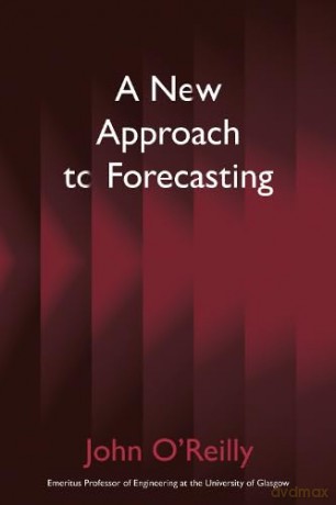 A New Approach to Forecasting - John O'Reilly [KSIĄŻKA]