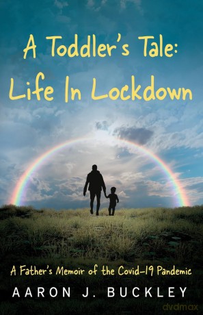 A Toddler's Tale: Life In Lockdown - Aaron J. Buckley [KSIĄŻKA]