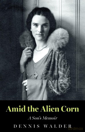 Amid the Alien Corn: A Son's Memoir - Dennis Walder [KSIĄŻKA]