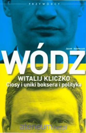 Wódz.Witalij Kliczko.Ciosy i uniki boksera [KSIĄŻKA]