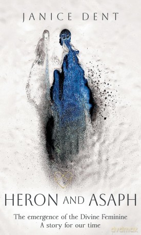 Heron and Asaph: The emergence of the Divine Feminine. A story for our time - Janice Dent [KSIĄŻKA]