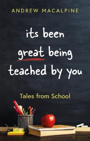 its been great being teached by you: Tales from School - Andrew Macalpine [KSIĄŻKA]