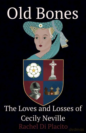 Old Bones: The Loves and Losses of Cecily Neville - Rachel Di Placito [KSIĄŻKA]