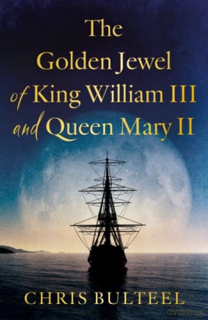 The Golden Jewel of King William III and Queen Mary II - Chris Bulteel [KSIĄŻKA]