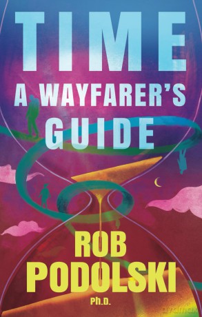 Time: A Wayfarer's Guide - Rob Podolski [KSIĄŻKA]