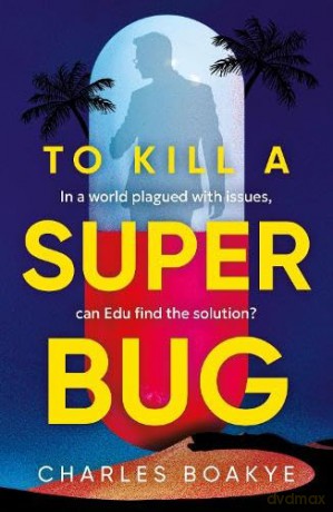 To Kill A Superbug - Charles Boakye [KSIĄŻKA]
