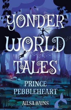 Yonderworld Tales: Prince Pebbleheart - Ailsa Bains [KSIĄŻKA]