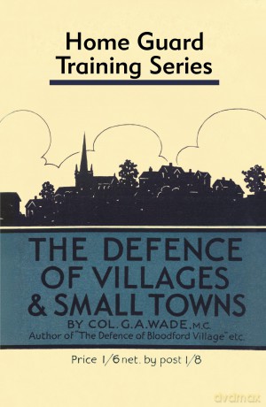 Defence of Villages and Small Towns: Home Guard Training Series - Colonel G a Wade [KSIĄŻKA]