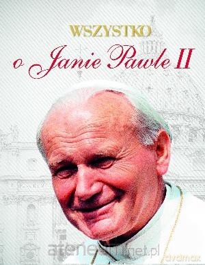 Wszystko o Janie Pawle II [KSIĄŻKA]