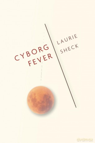 Cyborg Fever - Laurie Sheck [KSIĄŻKA]