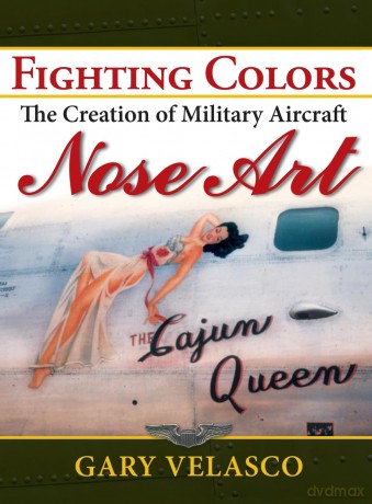 Fighting Colors: The Creation of Military Aircraft Nose Art - Gary Velasco [KSIĄŻKA]