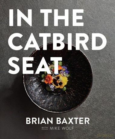 In the Catbird Seat: A Nashville Chef's Journey at the Convergence of Art and Cuisine - Brian Baxter [KSIĄŻKA]