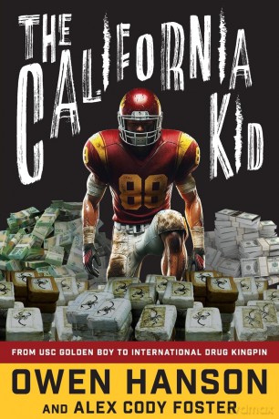 The California Kid: From USC Golden Boy to International Drug Kingpin - Owen Hanson [KSIĄŻKA]