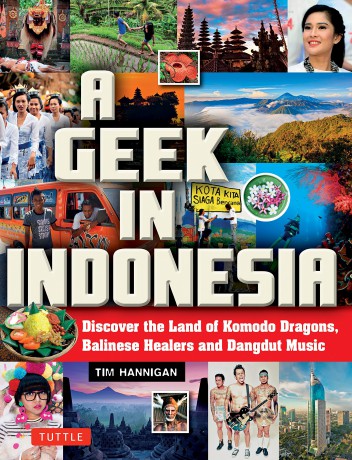 A Geek in Indonesia: Discover the Land of Komodo Dragons, Balinese Healers and Dangdut Music (Tuttle Specials) - Tim Hannigan [KSIĄŻKA]