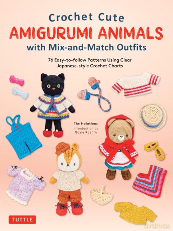 Crochet Cute Amigurumi Animals with Mix-and-Match Outfits: 76 Easy-to-follow Patterns Using Clear Japanese-style Crochet Charts - The Halations [KSIĄŻKA]