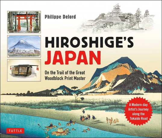 Hiroshige's Japan: On the Trail of the Great Woodblock Print Master - A Modern-day Artist's Journey on the Old Tokaido Road (Tuttle Specials) - Philippe Delord [KSIĄŻKA]