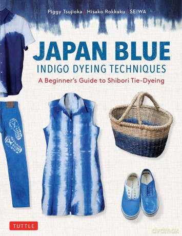 Japan Blue Indigo Dyeing Techniques: A Beginner's Guide to Shibori Tie-Dyeing (Tuttle Specials) - Piggy Tsujioka [KSIĄŻKA]