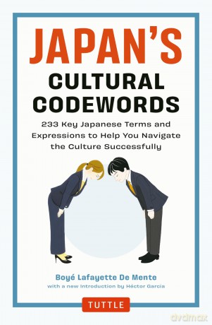 Japan's Cultural Codewords: 233 Key Japanese Terms and Expressions to Help You Navigate the Culture Successfully - Boye Lafayette De Mente [KSIĄŻKA]