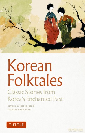 Korean Folktales: Classic Stories from Korea's Enchanted Past - Kim So-Un [KSIĄŻKA]