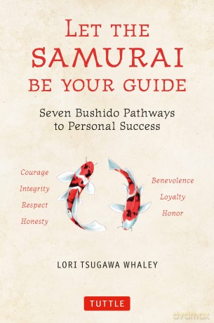 Let the Samurai Be Your Guide: Seven Bushido Pathways to Personal Success (Tuttle Specials) - Lori Tsugawa Whaley [KSIĄŻKA]