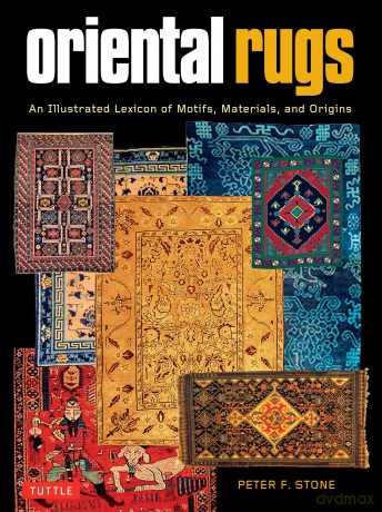 Oriental Rugs: An Illustrated Lexicon of Motifs, Materials and Origins - Peter F. Stone [KSIĄŻKA]