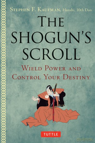 The Shogun's Scroll: Wield Power and Control Your Destiny - Stephen F. Kaufman [KSIĄŻKA]