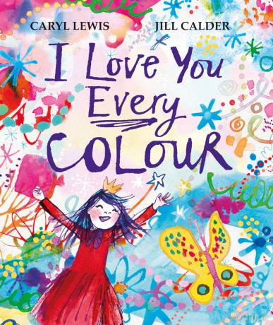 I Love You Every Colour: The perfect gift for your loved ones, from an award-winning pair - Caryl Lewis [KSIĄŻKA]