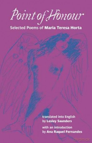Point of Honour: Selected Poems of Maria Teresa Horta - Maria Teresa Horta, and introduction by Ana Raquel Fernandes Translated by Lesley Saunders [KSIĄŻKA]