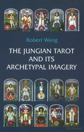 The Jungian Tarot and its Archetypal Imagery: Volume 2: Volume II of the Jungian Tarot Trilogy - Robert Wang [KSIĄŻKA]