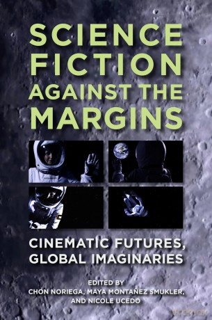 Science Fiction against the Margins: Cinematic Futures, Global Imaginaries - Chon A. Noriega [KSIĄŻKA]