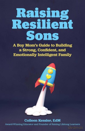 Raising Resilient Sons: A Boy Mom's Guide to Building a Strong, Confident, and Emotionally Intelligent Family - Colleen Kessler [KSIĄŻKA]