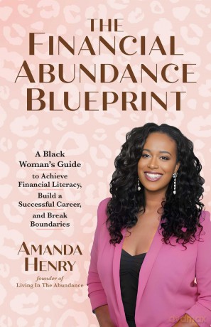 The Financial Abundance Blueprint: A Black Woman's Guide to Achieve Financial Literacy, Build a Successful Career, and Break Boundaries - Amanda Henry [KSIĄŻKA]