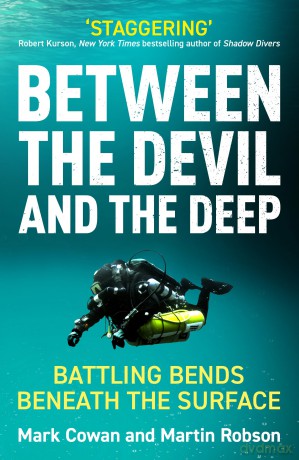 Between the Devil and the Deep: Battling Bends Beneath the Surface - Mark Cowan [KSIĄŻKA]