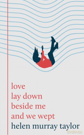 love lay down beside me and we wept - Helen Murray Taylor [KSIĄŻKA]