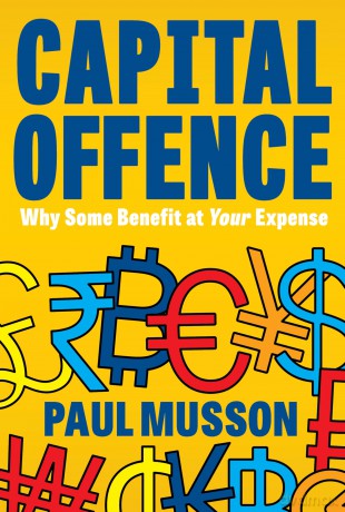Capital Offence: Why Some Benefit At Your Expense - Paul Musson [KSIĄŻKA]