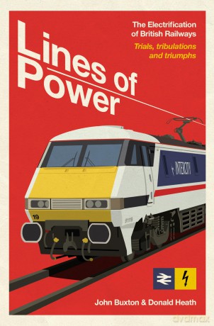 Lines of Power: The Electrification of British Railways. Trials, Tribulations and Triumphs - John Buxton [KSIĄŻKA]